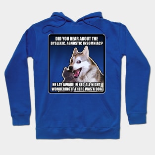 Did you hear about the dyslexic, agnostic insomniac? He lay awake in bed all night wondering if there was a Dog - Funny Joke Meme Dog Hoodie